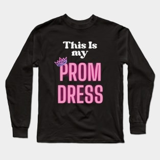 This Is My Prom Dress Long Sleeve T-Shirt